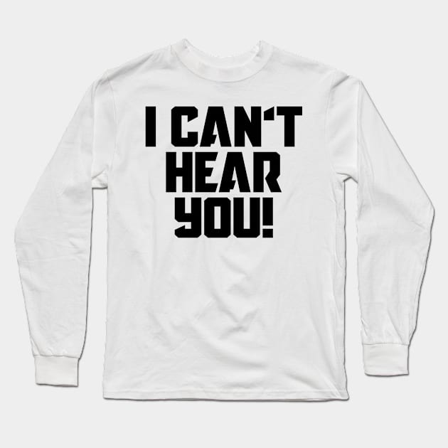 I Can't Hear You! Long Sleeve T-Shirt by Indie Pop